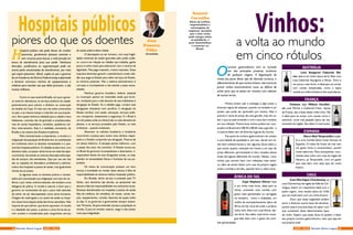 O
turismo gastronômico tem se tornado
um dos principais prazeres turísticos
de qualquer viagem. A degustação de
vinhos faz parte desse tipo de diversão turística, e
diferentemente do que muitos acham, não é preciso
provar vinhos extremamente caros ou difíceis de
achar para que se possa ter contato com sabores
de outras terras.
Muitos acham que a enologia é algo preso a
diversas regras de etiqueta, quando na verdade é um
prazer que pode ser apreciado por muitos. Não é
preciso ir atrás do preço de uma garrafa, mas sim sa-
ber o que se está tomando e com o que isso combina
em sua refeição. Muitos bons vinhos podem ser com-
prados no Brasil entre R$ 30 e R$ 60 reais a garrafa - e
a maioria deles vem de diversos lugares do mundo.
Faz parte do turismo gastronômico ter acesso
a uma bebida de qualidade e, por isso, decidi unir es-
ses dois conhecimentos e dar algumas dicas sobre o
que tomar quanto colocado em frente a um tipo de
prato diferente, aproveitando é claro receitas típicas
locais de lugares diferentes do mundo. Abaixo, cinco
vinhos que servem bem com refeições mais exóti-
ca, além de serem feitos com uvas da própria região
onde a comida é servida, casando bem o sabor local.
ÁFRICA DO SUL
Cape Elephant Shiraz: esse
é um vinho mais forte, ideal para se
tomar comendo uma comida com
gosto mais apimentado ou carregada
no tempero,  como o chakalaka, um
molho de acompanhamento típico da
África do Sul, local de onde o próprio
vinho vem, feito com uvas Shiraz, típi-
cas de lá. Seu sabor mais forte conse-
gue lidar bem com o gosto de comi-
das apimentadas.
Vinhos:
a volta ao mundo
em cinco rótulos
Samuel
Carvalho
AUSTRÁLIA
Lone Kangaroo Cabernet Shi-
raz: esse é um vinho típico de lá, feito com
uvas Cabernet Sauvignon e Shiraz. Tinto e
um pouco mais forte, é ideal para se comer
com carnes temperadas, como a típica
costela ao molho barbecue dos australianos.
FRANÇA
Château Les Millaux Excellen-
ce: uvas Merlot e Cabernet Franc, típicas
da França, são a base desse vinho tinto. Ele
é ideal para se tomar com carnes como o
entrecot, corte mal passado típico de res-
taurantes da região. Seu sabor é mais suave.
ESPANHA
Marco Real Tempranillo: a pael-
la é uma comida típica muito famosa na
Espanha. O misto de frutos do mar tem
um gosto forte e característico, porém
muito saboroso. Para acompanhar, reco-
mendo esse vinho com uvas da região de
Navarra, as Tempranillo, com um gosto
que casa bem com esse tipo de carne
branca.
CHILE
Casa Marchigue Chardonnay: as
uvas Chardonnay da região da Valle de Col-
chagua, fazem um casamento ideal com o
peixe cogrio, uma receita típica do Chile
que vai muito bem com um vinho branco.
Claro que essas sugestões podem
servir a diversos outros tipos de alimento,
porém essa é uma boa base do saber com
que combinam esses determinados tipos
de vinho. Espero que essas dicas te ajudem a fazer
seu próprio turismo gastronômico, nem que seja em
sua própria casa!
Sócio da LeVino,
empreendedor e
estrategista de
negócios. Acredita
que o bom vinho
pode atingir todos
os paladares, e
quer desmistificar
o consumo no
Brasil.
Jornalista
José
Fonseca
Filho
H
ospital público não pode deixar de receber
pacientes, geralmente pessoas carentes e
sem recursos para buscar a rede privada em
busca de atendimento para sua saúde. Nenhuma
desculpa, justificativa ou argumentação pode ser
aceita pelos necessitados de atendimento, por mais
que sejam plausíveis. Afinal, supõe-se que o governo
de um Estado ou do Distrito Federal esteja capacitado
a fornecer estrutura mínima de equipamentos e
médicos para atender aos que deles precisam, e são
muitos milhares.
Como no caso atual de Brasília, em que o gover-
no anterior abandonou os serviços públicos da cidade,
possivelmente para colocar o dinheiro na construção
do estádio da Copa. O mais caro de todos construídos
no país, e ao mesmo tempo o mais feio em sua arquite-
tura. Sem quase nenhuma utilidade para a cidade e seus
habitantes, carentes não de gramado e arquibancadas,
mas de camas hospitalares, remédios, assistência mé-
dica, internamento. Esta é a realidade, entretanto, de
Brasília e da maioria dos Estados brasileiros.
Mais recentemente a impaciência, a revolta e a
indignação da população de Brasília tem se manifestado
em incidentes entre os doentes necessitados e o pes-
soal dos hospitais públicos. O cidadão se aborrece, com
absoluta razão, ao passar várias horas em salas de espe-
ra precárias, escutando as mesmas desculpas esfarrapa-
das de sempre, dos atendentes. Que por sua vez não
são os culpados do descalabro profissional e adminis-
trativo dos hospitais e postos de saúde, mas igualmente
vítimas do processo.
Já algumas vezes os doentes pobres e necessi-
tados tem extravasado sua indignação com atos de vio-
lência, e por vezes, embora doentes, são levados a uma
delegacia de polícia. A revolta é natural, e bom que o
governo se conscientize de que o povo está saturado
de sofrer, de ser desrespeitado como seres humanos.
Chegam de madrugada a um posto de saúde ou hospi-
tal e doze horas depois ainda não foram atendidos. Não
importa de que sofrem, que dores suportem. A revolta
e o desabafo são justos, e parece a única forma de se-
rem ouvidos e considerados pelo vergonhoso serviço
Hospitais públicos
piores do que os doentes
de saúde pública desta cidade.
O desrespeito ao ser humano, com suas fragili-
dades eventuais de saúde ignoradas pelo poder públi-
co, ocorre em relação ao cidadão que trabalha, ganha
pouco e sofre muito para sobreviver com o mínimo de
dignidade. Mas paga impostos, muitos impostos. Esses
impostos deveriam garantir o atendimento a todo cida-
dão que paga ao Estado para obter serviços do Estado,
os mínimos possíveis. Mas o sistema administrativo é
corrupto e incompetente e não atende a essas neces-
sidades.
Nenhum governo brasileiro, federal, estadual
ou municipal, parece ter entendido ainda que forne-
cer condições para a vida decente de seus habitantes é
obrigação do Estado. Se o cidadão paga, cumpre suas
obrigações tributárias com sacrifício, é obrigação do
Estado retribuir com saúde, educação, serviços públi-
cos, transporte, saneamento e segurança. E o Brasil é
um dos países onde os tributos são os mais elevados do
planeta, e os serviços prestados pelo Estado, os mais
ordinários – quando existentes.
Deveriam os sofridos brasileiros e brasileiras
recorrerem à Justiça para verem seus direitos respei-
tados e o Estado cumprindo sua obrigação. Trata-se de
um abuso histórico. A situação jamais melhorou, com
o passar dos anos. Ao contrário. O Estado tornou-se,
no Brasil de governos incompetentes e desonestos, ir-
responsável diante de suas obrigações sociais, ou seja,
atender às necessidades físicas e humanas de sua po-
pulação.
Os meios de comunicação prestam um bom
serviço à sociedade ao revelar esses abusos e falta de
responsabilidade do sistema médico hospitalar público.
Em Brasília, ótimo serviço é prestado pela TV
Globo, sem demérito das demais, ao apresentar tais
abusos e falta de responsabilidade nos noticiários locais.
Doentes abandonados em hospitais e postos de saúde
falta de médicos, de remédios, de macas, camas, len-
çóis, equipamentos, comida. Assuntos de quase todos
os dias. E os governos e governantes sempre insensí-
veis. Portanto, dá para entender porque a população se
revolta. É para se revoltar mesmo, reagir e não aceitar
mais essa indignidade.
14 15AGO / 2015 Revista Entre LagosRevista Entre Lagos AGO / 2015
 