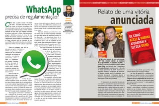 Advogado,
empresário de
telecomunicações
e Presidente
da Aerbras -
Associação das
Empresas de
Radiocomunicação
do Brasil.
Dane
Avanzi
C
omo dizia o poeta Cazuza “O tempo
não para”. Era assim nos anos 90 e no
que tange as inovações tecnológicas nas
telecomunicações, deixou de ser poesia e passou a
ser um princípio. Cada vez mais, o ciclo de vida das
inovações se torna mais curto. Alguém se lembra
da primeira rede social, o Orkut, cujo lançamento,
apogeu e declínio ocorreram em menos de uma
década? No entanto, enquanto umas vem e vão
rapidamente, outras chegam e se consolidam, caso
do Skype, aplicativo que faz chamadas de voz,
texto (SMS), vídeo conferência e funciona tanto em
dispositivos móveis como em qualquer computador.
 
Diga-se de passagem, esse tipo de
aplicação, por garantir chamadas eco-
nômicas ou gratuitas a preços
menores que das operadoras
tradicionais, não somente se
consolidou, como ganhou
concorrentes, como o
Viber e o WhattsApp,
por exemplo. Chamadas
de Ott’s, abreviação de
“Over The Top”, tais apli-
cativos fazem chamadas
a aparelhos celulares utili-
zando os pacotes de dados
das operadoras.
Não é de hoje que
a discussão sobre a lega-
lidade ou não desse tipo
de aplicativo, que rouba receitas das ope-
radoras de telefonia móvel, vem crescendo. E não é
pra menos. Estamos falando de um mercado bilioná-
rio em todo o planeta. Segundo dados da UIT - União
Internacional de telecomunicações, agência da ONU
especializada no assunto, 3,2 bilhões de pessoas usa-
rão internet (fixa e móvel) em todo o mundo até o
final de 2015, quase metade da população da Terra.
Ainda segundo as estimativas e estatísticas da
UIT, a cobertura 3G da internet móvel no mundo
cresceu de 45% em 2011, para 69% em 2015. Outro
dado apontado no relatório é o aumento de 47% na
preferência de acesso dos usuários de internet mó-
WhatsApp
precisa de regulamentação?
vel, que cresceu sete vezes em relação ao número de
acessos móveis desde 2007. Outra estatística é que
apenas 1/3 da população do planeta possui acesso a
internet móvel, ou seja, o mercado ainda tem muito
o que crescer.
Tais dados delineiam um cenário futuro com
um número cada vez maior de pessoas conectadas
em banda larga através de dispositivos móveis. Em
face disso, não é à toa que grandes líderes do se-
tor de telefonia móvel tem se manifestado contra
os aplicativos OTT’s, caso do presidente da Vivo,
Amos Genish, que recentemente chamou o Whatt-
sApp de operadora pirata. No entanto, para a TIM e
a Claro, aparentemente as OTT’s não incomodam,
posto que recentemente anunciaram pro-
moções nas quais se contratando
um pacote de dados mínimo o
acesso a WhattsApp e redes
sociais é livre. O assunto é
complexo e não é somen-
te as operadoras que
divergem, autoridades
do governo federal tam-
bém. Semana passada, o
ministro Ricardo Berzoi-
ni, declarou que Netflix
e WhattsApp devem ser
regulamentados, enquanto
o presidente da Anatel, João
Rezende, afirma que o servi-
ço (Whattsapp) já é regular.
E o consumidor, como fica nessa
história? Penso que sua preferência pelos aplicativos
que tem abrangência global e permitem significativa
economia aos usuários de planos pré e pós pagos de
telefonia móvel, deve ser levada em conta. Quanto às
operadoras, entendo que tem se protegido majoran-
do os preços dos planos de dados, inclusive bloquean-
do o plano do cliente e, por via oblíqua, forçando-o a
migrar para um plano mais caro. Afora isso, o fato de
algumas oferecerem gratuitamente o acesso às prin-
cipais redes sociais e aplicativos, podem sim acirrar a
competição entre as operadoras de telefonia móvel,
o que deve ser uma das principais metas da Anatel
enquanto reguladora.
ENTREVISTAENTREVISTAENTREVISTAENTREVISTAENTREVISTAENTREVISTA
E
m cinco capítulos do livro recém-lançado,
“DE COMO AÉCIO & MARINA
AJUDARAM A ELEGER DILMA”, o
jornalista e consultor em Marketing Político Chico
Santa Rita, em parceria com a historiadora
Fernanda Zuccaro, acompanharam o dia-a-dia
da eleição presidencial de 2014. Analisaram os
programas eleitorais, as inserções de comerciais,
os debates travados entre os candidatos, num
panorama abrangente e minucioso, durante o
primeiro e o segundo turno e foram postando essas
observações na rede social Facebook.
O desempenho das campanhas foi observado
com realismo – procedimentos que não deveriam ter
sido adotados pela ineficácia ou pelo efeito ridículo e
insignificante sobre o eleitor (que, para os autores, é
um ser mais simples, direto e objetivo em suas ne-
cessidades do que os marqueteiros políticos em geral
imaginam), foram amplamente adotados pelos candi-
datos. Dilma mentia, os adversários não respondiam.
Aécio e Marina gastavam tempo com inutilidades. Dil-
Relato de uma vitória
anunciada
ma mostrava um país colorido, quase perfeito. Aécio
e Marina olhavam para os próprios umbigos.
No início de agosto/2015, a presidente ree-
leita atingiu uma rejeição recorde e fez um desabafo
que virou manchete dos principais jornais brasileiros:
“ninguém vai tirar a legitimidade do voto que con-
quistei na urnas” - disse ela. Ao final da leitura desse
livro torna-se mister acrescentar: “... com a ajuda de
Aécio & Marina”.
Os autores produziram páginas que merecem
atenção. E muita reflexão, a considerar os caminhos
posteriores que a eleição assumiu. Caminhos de
uma crise política/institucional que já se delineava na
campanha eleitoral transformando-se numa incógnita
para o futuro do País. Nesta entrevista eles revelam
detalhes sobre esse trabalho.
16 17AGO / 2015 Revista Entre LagosRevista Entre Lagos AGO / 2015
 