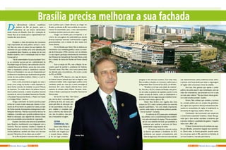 D
a efervescência cultural, acadêmica
e política do Rio de Janeiro, para o
dinamismo de um futuro democrático
ainda incerto em Brasília. Essa foi a transição de
Heitor Reis ao se mudar para a capital federal em
meados dos anos oitenta
Simpático e cheio de estórias dos momentos
mais importantes da cena política carioca e nacio-
nal, Reis nos conta um pouco da sua trajetória. Do
momento em que recebeu uma carta assinada pelo
ex-presidente Jânio Quadros, ao desejo de ver uma
Brasília moderna, com a revitalização total do Setor
Comercial Sul.
“Saí da maternidade e fui para faculdade” brin-
ca, ao comentar que seu pai era o administrador da
Faculdade Largo do Carmo, mais conhecida como Fa-
culdade Nacional de Direito, escola dos mais conhe-
cidos e respeitados juristas e catedráticos nacional.
Morava na Faculdade e sua casa era freqüentada por
professores e estudantes que atualmente são grandes
nomes da cena jurídica brasileira. Heitor e o avô fa-
ziam política no campus.
Com a vida universitária arraigada nas veias e
tendo como amigo da família o então deputado fe-
deral Carlos Lacerda, foi trabalhar no jornal Tribuna
da Imprensa. “fui criado dentro da política universi-
tária e política nacional, o cenário da política nacional
acontecia ali, entre a Faculdade Nacional de Filosofia,
a Faculdade Nacional de Direito, o Palácio do Catete
e o Colégio Militar”, lembra.
Amigo e admirador de Carlos Lacerda a quem
atribui ser o maior orador desse país. Assistiu o movi-
mento de 64 de dentro do palácio do Catete, ao lado
de Carlos Lacerda. Acompanhou ainda greves e mani-
festações históricas. Valoriza os preceitos éticos e de
cidadania, e acredita que o grande problema hoje no
Brasil é a educação, que, segundo ele, oferece a base
para uma sociedade que pretende ser organizada.
Inquieto, escreveu uma carta ao ex-presidente
Janio Quadros, manifestando a sua indignação com a
renúncia. Para sua surpresa, recebeu a resposta de
Jango explicando os motivos e com a célebre frase “As
vitorias definitivas, também são feitas com derrotas
parciais. Mantenha a fé nas ideias que acredita”.
Se no Rio de Janeiro consumia toda a cena cul-
tural e política que a cidade oferecia, ao chegar em
Brasília, na década de 80, esse turbilhão de aconteci-
mentos foi exacerbado, pois, a cena cultural/política
brasiliense também estava em pleno vapor.
Chegou em Brasília para acompanhar o es-
critório de uma agência de publicidade que atendia
diversas empresas nacionais, multinacionais e órgãos
governamentais, com a missão de abrir canais com
novos clientes.
Foi em Brasília que Heitor Reis se dedicou ao
movimento e ao marketing político, atuou na transi-
ção da Arena para o PDS; conviveu com os militares
e o seu regime; participou ativamente do movimento
das Diretas e da Campanha de Tancredo Neves, onde
foi o criador da marca do Partido da Frente Liberal
(PFL).
Com a criação do PFL, veio a filiação, foi se-
cretário geral do partido e presidente do Instituto
Tancredo neves. Para Reis, uma marca jamais deve
ser alterada pelas circunstâncias e foi contra a união
do PFL ao PMDB.
Ainda no PFL disputou uma vaga de deputa-
do federal mesmo sabendo que não se elegeria, mas
conheceria melhor toda a engrenagem política como
candidato, tendo em vista que a parte estratégia já
dominava. Em outra disputa eleitoral ficou como
suplente do senador eleito Walmir Campelo. Atual-
mente é filiado e participa do Conselho Nacional do
Democratas.
De acordo com Reis, “Sem educa-
ção, não há ética”, e acredita que o
problema da ética em nosso país
passa pela falta da educação não
só das autoridades, mas do pró-
prio cidadão e completa que
sem a reforma dos valores éti-
cos, não há política, mas para
isso, é necessário coragem.
SETOR
COMERCIAL SUL
Quem visita Sidney na
Austrália, ou Nova Iorque
nos EUA, não imagina que
o coração dessas cidades,
já foi um lugar precário,
perigoso e sem estrutura turística. Com base nisso,
Reis acredita e visualiza um momento melhor para o
já degradado Setor Comercial Sul (SCS), em Brasília.
“Brasília é uma hoje uma cidade de crateras”,
diz. Para ele, o SCS é a síntese de Brasília, está próxi-
mo de todos os poderes da república, porém é uma
cidade cercada de miséria, onde os trabalhadores e
empresários não tem segurança para trabalhar duran-
te o dia, muito menos, após as 18h.
Heitor Reis lembra com orgulho dos bons
tempos do SCS, onde a prática política era exercida
naquele quadrilátero, “era uma cidade empresarial,
porém, onde todos os escritórios políticos partidá-
rios se reuniam”, comenta.
A melhoria do SCS passa pela revitalização
dos prédios, com a conscientização dos condômi-
nos, pela valorização do espaço. Precisa também
de um novo desenho do local, que possibilite as
mudanças sem quebrar a estrutura do Setor,
preservando a segurança de todos.
O projeto é audacioso, pois são muitos
os fatores que afastam o brasiliense do SCS,
problemas que passam principalmente pela
falta de segurança, infra-estrutura saturada das
Brasília precisa melhorar a sua fachada
vias, estacionamento, pelos problemas sociais, enfim,
é preciso uma força-tarefa para fazer a engrenagem
da região voltar a funcionar a favor do cidadão.
Para isso, Reis garante que apenas o poder
público não pode assumir essa revitalização, está nas
mãos dos empresários, que precisam se unir e cada
um lutar pelo coletivo “Tem que haver menos gover-
no e mais iniciativa privada”, explica.
Porém, Reis enfatiza que também é preciso
ter vontade política para um projeto tão grandioso,
daí, sugere que o governo ofereça treinamentos ade-
quados às necessidades da região, aí englobando as
secretarias de segurança, saúde e defesa civil.
Conhecedor das burocracias que emperram
o crescimento sustentável brasileiro, Heitor Reis ga-
rante que é bom sonhar acordado e esclarece que
é preciso melhorar a qualidade dos gastos, “ninguém
nasce com 1,80m”, diz.
O Setor Comercial Sul já foi símbolo de orgu-
lho para Brasília, precisamos resgatar esse sentimen-
to. Quem sabe, as futuras gerações, quando sentar
em uma praça, após as 20h, apreciem as fachadas de
um local moderno, marcado pela história.
Heitor Reis
26 27NOV - 2015 Revista Entre LagosRevista Entre Lagos NOV - 2015
 