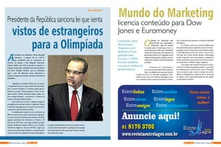 A
presidenta da República, Dilma Rousseff
sancionou  o projeto de Lei 149/15,
que estabelece que os ministérios do
Turismo, da Justiça e das Relações Exteriores
poderão definir, por meio de portaria conjunta, a
isenção excepcional e unilateral de vistos de países
com forte tradição olímpica, que já realizaram
jogos e que não oferecem riscos migratórios e
ameaça à segurança nacional, durante o período da
Olimpíada.
 
“Agradeço à presidenta Dilma que, de manei-
ra responsável, aprovou esse projeto tão importante
para o turismo brasileiro. O próximo passo agora é
elaborar a portaria. Nossa proposta é incluir os Es-
tados Unidos, Canadá, Austrália e Japão, países com
forte tradição olímpica”, comemorou o ministro do
Turismo, Henrique Eduardo Alves. 
De acordo com o texto, a dispensa unilateral
da exigência de visto de turismo é válida por 90 dias
e atenderá estrangeiros que entrarem em território
nacional até 18 de setembro de 2016.
A medida pode resultar em um incremento de
20% no número de turistas internacionais esperados
no país no período de janeiro até setembro de 2016,
segundo estimativas do Ministério do Turismo. Os
cálculos do MTur têm como base estudos da Orga-
nização Mundial de Turismo (OMT) e do Conselho
Mundial de Viagens e Turismo (WTTC), órgão que
reúne as principais redes hoteleiras e companhias aé-
reas do mundo. As entidades internacionais avaliaram
Da redação
Presidente da República sanciona lei que isenta
vistos de estrangeiros
para a Olimpíada
o impacto da facilitação de vistos no aumento dos flu-
xos de turistas entre países e a geração de empregos
nas economias do G-20, grupo que reúne as maiores
economias do mundo.
O
Mundo do Marketing está
licenciando suas reportagens,
entrevistas, casos de sucesso
e estudos para a Euromoney. Esta é a
terceira parceria nesta área. O primeiro
cliente foi a Dow Jones, por meio de sua
ferramenta Factiva. Já o segundo é uma
indústria farmacêutica, listada entre as
maiores do mundo e com forte presença
no Brasil.
A parceria com a Euromoney é
por meio de sua empresa EMIS, especiali-
zada na inteligência de empresas, setores
e países com foco nos mercados emergentes. A fer-
ramenta conta com uma cobertura abrangente tanto
com conteúdo próprio quanto de parceiros renoma-
Mundo do Marketing
licencia conteúdo para Dow
Jones e Euromoney
Conteúdo sobre
Marketing e
Negócios está
disponível nas
plataformas
Factiva e EMIS.
Veículo também
cria para indústria
farmacêutica 
dos no mercado que suportam a tomada de decisões
estratégicas. 
Já a Factiva conta com mais de 32.000 fontes
de praticamente todos os países do mundo e é de pro-
priedade da Dow Jones, grupo que também publica
o The Wall Street Journal. No mundo, marcas como
The New York Times, Forbes, Reuters e Bloomberg
também licenciam suas propriedades na plataforma
Factiva. No Brasil, há parceiros como Exame, O Esta-
do de São Paulo, O Globo e Época Negócios. 
Com esses três acordos comerciais em 2015,
o Mundo do Marketing planeja expandir a sua divisão
de conteúdo para o próximo ano, tanto o licenciado
como a própria criação, restrita a clientes do veículo.
Ainda em planejamento, espera-se que a nova linha
de negócio tenha representatividade de dois dígitos
no faturamento de 2016.
Anuncie aqui!
61 8170 3702
www.revistaentrelagos.com.br
linhas ouvidos
vistas
tenimentosamigos
lagos
Entre outras
coisas, o
melhor!
32 33NOV - 2015 Revista Entre LagosRevista Entre Lagos NOV - 2015
 