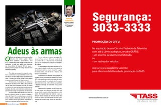 www.tassalarmes.com.br
PROMOÇÃO DE CFTV!
Na aquisição de um Circuito Fechado de Televisão
com até 6 câmeras digitais, receba GRÁTIS:
- um sistema de alarme monitorado,
ou
- um rastreador veicular.
Acesse www.tassalarmes.com.br
para obter os detalhes desta promoção da TASS.
Senador (PMDB-
AL), presidente
do Congresso
Nacional
Renan
Calheiros
O
Brasil não tem guerra civil e nem conflitos
armados com outras nações. Diante
dessa realidade é inconcebível a taxa
de 21,9 mortes por arma de fogo a cada cem mil
habitantes. A cada hora quase cinco brasileiros
são vítimas fatais de disparos. O Brasil ocupa a
décima primeira posição no ranking de países mais
violentos do mundo.
 
É um dado que ameaça e envergonha a todos.
Com o sentimento da responsabilidade e com a cer-
teza de que um marco legal deveria ser instituído para
coibir o comércio de armas de fogo é que batalhei
arduamente pelo Estatuto do Desarmamento.
O Estatuto é uma conquista que reduziu os
indicadores de óbitos. Entre 2004 e 2012, mais de
160 mil vidas foram poupadas no Brasil. Os índices
de violência em nosso país persistem ainda altíssimos.
Qualquer descuido ou abrandamento sobre a aquisi-
ção de armas de fogo irá representar um retrocesso.
Há uma inciativa nesse sentido. Um texto que
permite a posse de armas em casa e no trabalho e
reduz de 25 para 21 anos a idade para a compra de
armas e amplia a validade do porte de três para dez
anos. Também autoriza que pessoas respondendo a
inquérito ou processo tenham porte de arma.
Adeus às armasPermitir tudo isso é o mesmo que rasgar o Es-
tatuto do Desarmamento. Entre nós, senadores, há
um consenso de que o desarmamento é fundamental
para que nós mantenhamos a redução da criminalida-
de no Brasil.
A ideia subjacente do projeto aprovado na Câ-
mara é que o cidadão armado tem mais chances de
se defender da violência; é uma falácia. Um engodo.
O cidadão de bem, além de não ter a destreza, será
sempre o surpreendido.
Propusemos um referendo para proibição da
venda de armas e munições aos cidadãos. Por 64% a
36%, a sociedade optou pela continuidade da venda.
Uma campanha que foi marcada pela desinformação e
distorções intencionais, onde o direito à propriedade,
à liberdade individual, foi confundido com o acesso
às armas.
Respeitamos o resultado, mas se for para rea-
brir este debate, que o façamos pelo lado bom, pela
perspectiva de preservar vidas, especialmente a dos
jovens. Se o Senado Federal for rediscutir o tema, o
fará pelo viés da proibição da venda de armas. Não
vamos nos associar aos mercadores da morte na ba-
nalização das armas de fogo. Vamos dar adeus às ar-
mas.
6 Revista Entre Lagos NOV - 2015
 