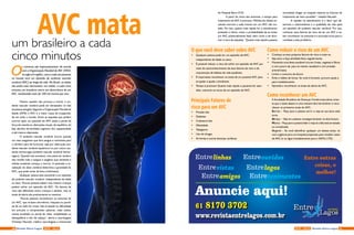 O
s números são impressionantes: de acordo
com a Organização Mundial de AVC (WSO,
na sigla em inglês), uma a cada seis pessoas
no mundo terá um episódio de acidente vascular
cerebral (AVC) ao longo da vida. No Brasil, os dados
são ainda mais alarmantes: em média, a cada cinco
minutos um brasileiro morre em decorrência de um
AVC, totalizando mais de 100 mil mortes por ano.
 
Mesmo quando não provoca a morte, o aci-
dente vascular cerebral pode ser devastador na vida
da pessoa atingida. Segundo a Organização Mundial de
Saúde (OMS) o AVC é a maior causa de incapacida-
de em todo o mundo. Entre as sequelas que podem
ocorrer após um episódio de AVC estão a perda de
força de membros, alterações visuais, de equilíbrio, da
fala, declínio da atividade cognitiva, dor, espasticidade
e até mesmo depressão.
O acidente vascular cerebral ocorre quando
um vaso sanguíneo que leva sangue e nutrientes para
o cérebro para de funcionar, seja por obstrução (aci-
dente vascular cerebral isquêmico) ou por rotura cau-
sando hemorragia (acidente vascular cerebral hemor-
rágico). Quando isso acontece, uma parte do cérebro
não recebe mais o sangue e oxigênio que necessita e
células cerebrais começa a morrer. A extensão e lo-
calização do dano cerebral determina a gravidade do
AVC, que pode variar de leve a fulminante.
Qualquer pessoa está suscetível a um episódio
de acidente vascular cerebral, independente de idade
ou sexo. Poucas pessoas sabem mas mesmo crianças
podem sofrer um episódio de AVC. Os fatores de
risco são diferentes entre crianças e adultos, mas os
sinais de alerta são praticamente os mesmos.
“Poucas pessoas reconhecem os sintomas de
um AVC, que incluem dormência, fraqueza ou parali-
sia de um lado do corpo, fala arrastada ou dificuldade
em articular e compreender palavras, visão subita-
mente enublada ou perda de visão, instabilidade ou
desequilíbrio e dor de cabeça”, alerta o neurologista
Christian Naurath, médico neurologista e intensivista
AVC mataum brasileiro a cada
cinco minutos
do Hospital Barra D’Or.
A partir do início dos sintomas, o tempo para
tratamento do AVC é precioso. Milhões de células ce-
rebrais morrem a cada minuto em um AVC não tra-
tado. Por isso, quanto mais rápido for o atendimento
prestado à vítima, maior a probabilidade de se evitar
um AVC potencialmente fatal, bem como a de dimi-
nuir o risco de sequelas. “Quanto mais rápido a pessoa
Anuncie aqui!
61 8170 3702
www.revistaentrelagos.com.br
linhas ouvidos
vistas
tenimentosamigos
lagos
Entre outras
coisas, o
melhor!
O que você deve saber sobre AVC
•	 Qualquer pessoa pode ter um episódio de AVC,
independente de idade ou sexo;
•	 É possível reduzir o risco de sofrer um episódio de AVC por
meio do autoconhecimento de seus fatores de risco e da
manutenção de hábitos de vida saudáveis;
•	 É importante reconhecer os sinais de um possível AVC para
se ajudar e ajudar a familiares;
•	 Tempo é precioso! Quanto mais rápido o paciente for aten-
dido, menores os riscos de um episódio de AVC.
 
Principais Fatores de
risco para um AVC
•	 Pressão alta
•	Diabetes
•	 Colesterol alto
•	 Obesidade
•	 Tabagismo
•	 Uso de drogas
•	 Arritmias e outras doenças cardíacas
Como reduzir o risco de um AVC
•	 Conheça os seus próprios fatores de risco e trate-os.
•	 Seja ativo e faça atividade física regularmente.
•	 Mantenha uma dieta saudável rica em frutas, vegetais e fibras
e com pouco sal, para se manter saudável e com pressão
arterial baixa.
•	 Limite o consumo de álcool.
•	 Evite o hábito de fumar. Se você é fumante, procure ajuda e
pare imediatamente.
•	 Aprenda a reconhecer os sinais de alerta do AVC.
 
Como reconhecer um AVC
A Sociedade Brasileira de Doenças Cerebrovasculares orien-
ta que o teste abaixo é uma maneira fácil de lembrar e reco-
nhecer os primeiros sinais do AVC:
Sorriso – Peça para a pessoa sorrir e veja se sua boca está
torta.
Abraço – Veja se a pessoa consegue levantar os dois braços.
Música – Peça para a pessoa falar e veja se a fala está arrastada
ou complicada.
Urgente – Se você identificar qualquer um destes sinais, vá
com urgência para um hospital preparado para receber casos
de AVC e/ ou ligue imediatamente para o SAMU (192).
acometida chegar ao hospital maiores as chances do
tratamento ser bem sucedido”, ressalta Naurath.
A rapidez no atendimento é o fator que de-
termina a sobrevivência e a qualidade de vida após
um episódio de acidente vascular cerebral. Por isso,
conhecer seus fatores de risco de ter um AVC e sa-
ber reconhecer os sintomas é a principal arma para o
combate a este problema.
10 11NOV - 2015 Revista Entre LagosRevista Entre Lagos NOV - 2015
 