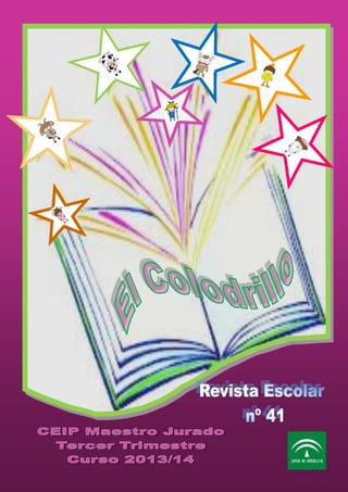 1
Revista Escolar “ El Colodrillo” Curso 2013-14
2013o2013/2014
Tercer Trimestre Nº 41
C.E.I.P. Maestro Jurado Hinojosa del Duque ( Córdoba)
 