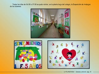 LA PLANCHADA  -Semana cultural- pág. 21 Todos los días de 16:30 a 17:30 se pudo visitar, en la planta baja del colegio, la Exposición de trabajos de los alumnos. 