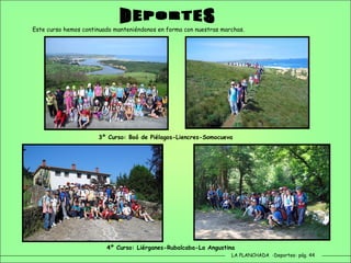 LA PLANCHADA  -Deportes- pág. 44 DEPORTES Este curso hemos continuado manteniéndonos en forma con nuestras marchas. 3º Curso: Boó de Piélagos-Liencres-Somocueva 4º Curso: Liérganes-Rubalcaba-La Angustina 