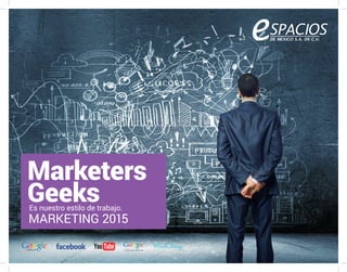 Marketers 
Geeks 
MARKETING 2015 
Es nuestro estilo de trabajo. 
AdWords 
Ads|Display Network  