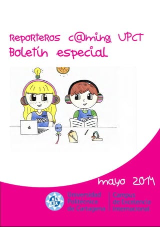 reporteros c@ming UPCT
boletín especial
mayo 2014
 