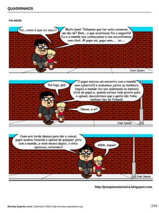 QUADRINHOS
PAI NERD
Revista Espírito Livre | Setembro 2009 | http://revista.espiritolivre.org |104
http://josejamesteixeira.blogspot.com
 