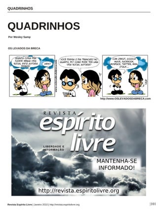 QUADRINHOS
Por Wesley Samp
|101
OS LEVADOS DA BRECA
http://www.OSLEVADOSDABRECA.com
QUADRINHOS
Revista Espírito Livre | Janeiro 2010 | http://revista.espiritolivre.org
 
