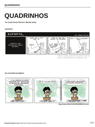 QUADRINHOS
|123
SUPORTE_
QUADRINHOS
Revista Espírito Livre | Abril 2010 | http://revista.espiritolivre.org
Por André Farias Oliveira e Wesley Samp
OS LEVADOS DA BRECA
http://www.OSLEVADOSDABRECA.com
 