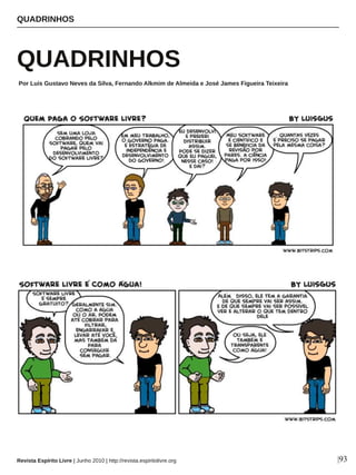 QUADRINHOS
|93
QUADRINHOS
Revista Espírito Livre | Junho 2010 | http://revista.espiritolivre.org
Por Luis Gustavo Neves da Silva, Fernando Alkmim de Almeida e José James Figueira Teixeira
 