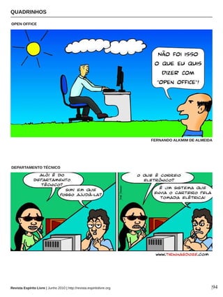OPEN OFFICE
QUADRINHOS
Revista Espírito Livre | Junho 2010 | http://revista.espiritolivre.org
FERNANDO ALKMIM DE ALMEIDA
DEPARTAMENTO TÉCNICO
|94
 
