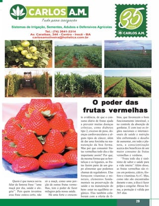 O poder das
                                                               fr utas v er melhas
                                                               frutas verermelhas
                                                             te evidência, de que o con-     bras, que favorecem o bom
                                                             sumo diário de frutas ajuda     funcionamento intestinal, e
                                                             a prevenir muitas doenças       no controle da absorção de
                                                             crônicas, como diabetes         gorduras. E com isso os ór-
                                                             tipo 2, excesso de peso, do-    gãos nacionais e internaci-
                                                             enças cardiovasculares e al-    onais de saúde e nutrição
                                                             guns tipos de câncer, além      têm enfrentando o desafio
                                                             de dar uma forcinha na ma-      de aumentar, em todo o pla-
                                                             nutenção da boa forma.          neta, a conscientização
                                                             Mas por que consumir fru-       acerca dos benefícios de um
                                                             tas vermelhas todo dia e tão    maior consumo de frutas
                                                             importante assim? Por que,      vermelhas e verduras.
                                                             da mesma forma que as hor-         ‘’Fruta todo dia é sinô-
                                                             taliças e os legumes, as fru-   nimo de sabor e saúde para
                                                             tas fazem parte de um gru-      a vida inteira’’ Além disso,
                                                             po alimentar que podemos        as frutas vermelhas são ri-
                                                             chamar de reguladores. Elas     cas em potássio, cálcio, fós-
                                                             fornecem vitaminas e mi-        foro e vitaminas A e C. Mas,
                                                             nerais, elementos funda-        como não são encontradas
   Quem é que nunca ouviu      só a maçã, como uma por-      mentais na preservação da       durante o ano, a dica é fazer
falar da famosa frase ‘’uma    ção de outras frutas verme-   saúde e na manutenção do        polpa e congelar. Dessa for-
maçã por dia, saúde e ale-     lhas, tem o poder de fazer
                                                             bem- estar ou equilíbrio or-    ma, a proteção é válida por
gria’’. Pois quem inventou     milagres pela nossa saúde.
                                                             gânico. Elas também cola-       365 dias.
essa frase estava certo, não      Há uma forte e crescen-
                                                             boram com a oferta de fi-
                                                                                                              29
 