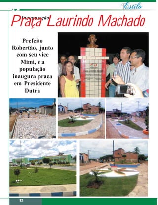 Praça Laurindo Machado
   Inauguração



    Prefeito
Robertão, junto
  com seu vice
    Mimi, e a
   população
inaugura praça
 em Presidente
     Dutra




  32
 