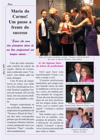 Beleza                                                                                                 37
                                                                                                                        37


                   Maria do
                    Carmo!
                  Um passo a
                   frente do
                    sucesso
                   “Essas são uma
                das principais dicas de
                um bom profissional nos
                  tempos atuais,..”
                                                   Maria do Carmo recebendo o prêmio “Tesoura e Pincel de Ouro”
                                                             das mãos de Marcos Manzano, Pepe Quiros

                    Uma das mais conceitu-        Aí vão algumas dicas
Abril de 2010




                adas estilista de cabelo da     de beleza da profissional
                região, Maria do Carmo,
                mais conhecida como “Car-           Você quer fazer uma
                mem”, tem obtido cada vez       transformação? Cortar o ca-
                mais destaque.                  belo e mudar a cor?
                    Com 30 anos de experi-          “Consulte profissionais
                ência no ramo, seu salão        atualizados, que sempre este-     Cruzeiro - cobertura do Amaury Jr.

                Arco Íris, localizado na Ave-   jam fazendo cursos de todas
                nida Tenente Laudelino Fer-     as tendências a níveis de cor-
                reira do Amaral, 425 na Vila    tes e cores, ele também pre-
                                                cisa entender de vizagismo.
                Jacuí, tem seu sucesso dedi-
                                                “Essas são uma das principais
                cado ao seu trabalho e estu-
                                                dicas de um bom profissio-
                do.
                                                nal nos tempos atuais, dessa         Mariano (Academia Marianos
                    Sempre empenhada na         forma você se sentirá mais       Internacional), Maria do Carmo, Ivan
                sua profissão, atualmente a     segura”. Comenta a estilista
                empresária foi ganhadora do     de cabelo.
                “Tesoura e Pincel de Ouro”,         Vale lembrar que o salão
                um dos mais consagrados         Arco Íris só trabalha com
                prêmios que foi indicado pela   produtos de primeira linha ,
                Academia Mariano Interna-       o diferencial da estilista de
                cional, juntamente com o ca-    cabelos “Carmem” é desen-
                beleireiro “Pepe”, reconhe-     volver técnicas personalizada            Coquetel com Marco
                cido mundialmente.              para todas as idades.                     Antonio de Biazi
 