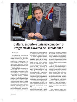 FOTO DIVULGAÇÃO - PMSBC




                                Cultura, esporte e turismo compõem o
                                Programa de Governo de Luiz Marinho
                             FELIPE DUARTE                        desenvolvimento de ações e parce-      assunto. Um exemplo, é a garantia
                                                                  ria com a iniciativa privada para      de acesso da população às quadras
                              O programa de governo é um          capacitação de recursos humanos.       poliesportivas da rede municipal de
                          material essencial para que a po-           O esporte também é uma área        ensino para ações de esporte e la-
                          pulação entenda o que seu candi-        que requer atenção da prefeitura. A    zer. Pensando na acessibilidade, há
                          dato pretende realizar durante seu      cidade está na lista das que podem     um projeto que tem como objetivo
                          governo. Para a cidade evoluir, é in-   receber uma das seleções que parti-    promover práticas esportivas que
                          teressante haver uma fiscalização       ciparão do maior evento futebolís-     atendam pessoas com necessidades
                          da sociedade, na tentativa de evitar    tico, a Copa do Mundo (2014). Den-     especiais.
                          um acomodamento do político após        tro desse campo, ainda há uma pre-         São Bernardo do Campo é uma
                          vencer as eleições.                     ocupação com a formação de             cidade rica culturalmente, porém o
                              Em São Bernardo do Campo, Luiz      atletas para as Olimpíadas do Rio      interessante é sempre melhorar,
                          Marinho (PT) obteve uma votação         Janeiro, que será realizada em 2016.   pois esse conhecimento enriquece
                          expressiva (65%), ganhou no primei-         Visando esse período aquecido      o cidadão. O programa de governo
                          ro turno é será o responsável pela      na área esportiva, o programa de       aponta para esse setor, o fortaleci-
                          administração da cidade até 2016.       governo do Luiz Marinho projeta o      mento do intercâmbio entre as di-
                              Para área turística, o prefeito     firmamento de convênios com enti-      versas culturas presentes na cida-
                          destaca em seu programa de gover-       dades nacionais do esporte e uni-      de (migrantes, imigrantes, indígenas
                          no alguns projetos, entre eles a ela-   versidades. A finalidade é buscar      e culturas populares tradicionais).
                          boração do Plano de Diretor de De-      excelência na gestão das instalações       As propostas que visam benefi-
                          senvolvimento do Turismo. Este pla-     e capacitação técnica dos profissi-    ciar a população estão programa-
                          no é fundamental para um planeja-       onais do Estádio de Atletismo e dos    das, agora o papel da sociedade é
                          mento organizado do setor. Também       Centros de Desenvolvimento da Gi-      cobrar o cumprimento de cada pro-
                          integram as propostas para essa         nástica, do Handebol e da Canoa-       messa feita durante a campanha
                          área, a implementação de roteiros e     gem.                                   política.
                          estruturas turísticas, incluindo, o         O esporte também é um instru-
                                                                  mento de inclusão social e há pro-         Fonte: Programa de Governo da Co-
                          turismo de negócios e sindical e o
                                                                  postas do prefeito relacionadas ao     ligação “São Bernardo Não Pode Parar”.


                          10 | EVOLUÇÃO
 