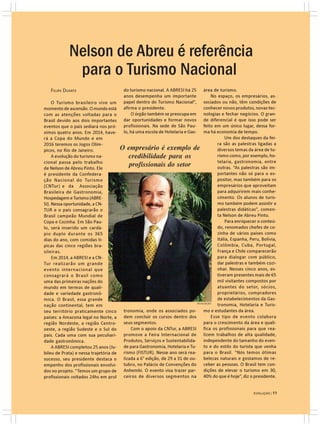 Nelson de Abreu é referência
             para o Turismo Nacional
   FELIPE DUARTE                         do turismo nacional. A ABRESI há 25       área de turismo.
                                         anos desempenha um importante                  No espaço, os empresários, as-
     O Turismo brasileiro vive um        papel dentro do Turismo Nacional”,        sociados ou não, têm condições de
momento de ascensão. O mundo está        afirma o presidente.                      conhecer novos produtos, novas tec-
com as atenções voltadas para o              O órgão também se preocupa em         nologias e fechar negócios. O gran-
Brasil devido aos dois importantes       dar oportunidades e formar novos          de diferencial é que isso pode ser
eventos que o país sediará nos pró-      profissionais. Na sede de São Pau-        feito em um único lugar, dessa for-
ximos quatro anos. Em 2014, have-        lo, há uma escola de Hotelaria e Gas-     ma há economia de tempo.
rá a Copa do Mundo e em                                                                        Um dos destaques da fei-
2016 teremos os Jogos Olím-                                                                ra são as palestras ligadas a
picos, no Rio de Janeiro.               O empresário é exemplo de                          diversos temas da área de tu-
     A evolução do turismo na-              credibilidade para os                          rismo como, por exemplo, ho-
                                                                                           telaria, gastronomia, entre
cional passa pelo trabalho
de Nelson de Abreu Pinto. Ele
                                            profissionais do setor                         outras. “As palestras são im-
é presidente da Confedera-                                                                 portantes não só para o ex-
ção Nacional do Turismo                                                                    positor, mas também para os
(CNTur) e da Associação                                                                    empresários que aproveitam
Brasileira de Gastronomia,                                                                 para adquirirem mais conhe-
Hospedagem e Turismo (ABRE-                                                                cimento. Os alunos de turis-
SI). Nessa oportunidade, a CN-                                                             mo também podem assistir a
TUR e o país consagrarão o                                                                 palestras didáticas”, comen-
Brasil campeão Mundial de                                                                  ta Nelson de Abreu Pinto.
Copa e Cozinha. Em São Pau-                                                                    Para enriquecer o conteú-
lo, será inserido um cardá-                                                                do, renomados chefes de co-
pio duplo durante os 365                                                                   zinha de vários países como
dias do ano, com comidas tí-                                                               Itália, Espanha, Peru, Bolívia,
picas das cinco regiões bra-                                                               Colômbia, Cuba, Portugal,
sileiras.                                                                                  França e Chile comparecerão
     Em 2014, a ABRESI e a CN-                                                             para dialogar com público,
Tur realizarão um grande                                                                   dar palestras e também cozi-
evento internacional que                                                                   nhar. Nesses cinco anos, es-
consagrará o Brasil como                                                                   tiveram presentes mais de 65
uma das primeiras nações do                                                                mil visitantes compostos por
mundo em termos de quali-                                                                  atuantes do setor, sócios,
dade e variedade gastronô-                                                                 proprietários, compradores
mica. O Brasil, essa grande                                                                de estabelecimentos da Gas-
                                                                              DIVULGAÇÃO
nação continental, tem em                                                                  tronomia, Hotelaria e Turis-
seu território praticamente cinco        tronomia, onde os associados po- mo e estudantes da área.
países: a Amazona legal no Norte, a      dem concluir os cursos dentro dos              Esse tipo de evento colabora
região Nordeste, a região Centro-        seus segmentos.                           para o crescimento da área e quali-
oeste, a região Sudeste e o Sul do           Com o apoio da CNTur, a ABRESI fica os profissionais para que rea-
pais. Cada uma com sua peculiari-        promove a Feira Internacional de lizem trabalhos de alta qualidade,
dade gastronômica.                       Produtos, Serviços e Sustentabilida- independente do tamanho do even-
     A ABRESI completou 25 anos (Ju-     de para Gastronomia, Hotelaria e Tu- to e do estilo do turista que venha
bileu de Prata) e nessa trajetória de    rismo (FISTUR). Nesse ano será rea- para o Brasil. “Nós temos ótimas
sucesso, seu presidente destaca o        lizada a 6° edição, de 29 a 31 de ou- belezas naturais e gostamos de re-
empenho dos profissionais envolvi-       tubro, no Palácio de Convenções do ceber as pessoas. O Brasil tem con-
dos no projeto. “Temos um grupo de       Anhembi. O evento visa trazer par- dições de elevar o turismo em 30,
profissionais voltados 24hs em prol      ceiros de diversos segmentos na 40% do que é hoje”, diz o presidente.


                                                                                                              EVOLUÇÃO | 11
 