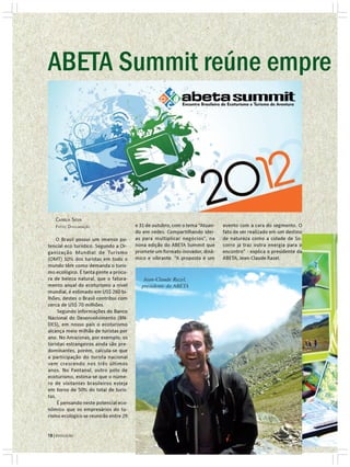 |||||| turismo



ABETA Summit reúne empre



    De 29 a 31 de outubro, empreendedores da vida ao ar livre se reúnem em
                  Socorro (SP) para a nona edição do evento.
   CAMILA SILVA
   FOTOS: DIVULAGAÇÃO                  e 31 de outubro, com o tema “Atuan-   evento com a cara do segmento. O
                                       do em redes: Compartilhando idei-     fato de ser realizado em um destino
    O Brasil possui um imenso po-      as para multiplicar negócios”, na     de natureza como a cidade de So-
tencial eco turístico. Segundo a Or-   nona edição do ABETA Summit que       corro já traz outra energia para o
ganização Mundial de Turismo           promete um formato inovador, dinâ-    encontro” - explica o presidente da
(OMT) 10% dos turistas em todo o       mico e vibrante. “A proposta é um     ABETA, Jean-Claude Razel.
mundo têm como demanda o turis-
mo ecológico. É tanta gente a procu-
ra de beleza natural, que o fatura-       Jean-Claude Razel,
mento anual do ecoturismo a nível        presidente da ABETA
mundial, é estimado em US$ 260 bi-
lhões, destes o Brasil contribui com
cerca de US$ 70 milhões.
     Segundo informações do Banco
Nacional do Desenvolvimento (BN-
DES), em nosso país o ecoturismo
alcança meio milhão de turistas por
ano. No Amazonas, por exemplo, os
turistas estrangeiros ainda são pre-
dominantes, porém, calcula-se que
a participação do turista nacional
vem crescendo nos três últimos
anos. No Pantanal, outro pólo de
ecoturismo, estima-se que o núme-
ro de visitantes brasileiros esteja
em torno de 50% do total de turis-
tas.
     É pensando neste potencial eco-
nômico que os empresários do tu-
rismo ecológico se reunirão entre 29

18 | EVOLUÇÃO
18 | EVOLUÇÃO
 