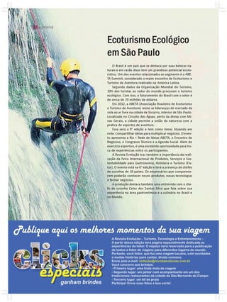 |||||| editorial


                                                Ecoturismo Ecológico
                                                em São Paulo
                                                    O Brasil é um país que se destaca por suas belezas na-
                                                turais e em razão disso tem um grandioso potencial ecotu-
                                                rístico. Um dos eventos relacionados ao segmento é o ABE-
                                                TA Summit, considerado o maior encontro de Ecoturismo e
                                                Turismo de Aventura realizado na América Latina.
                                                    Segundo dados da Organização Mundial do Turismo,
                                                10% dos turistas ao redor do mundo procuram o turismo
                                                ecológico. Com isso, o faturamento do Brasil com o setor é
                                                de cerca de 70 milhões de dólares.
                                                    Em 2012, a ABETA (Associação Brasileira de Ecoturismo
                                                e Turismo de Aventura) reúne as lideranças do mercado da
                                                vida ao ar livre na cidade de Socorro, interior de São Paulo.
                                                Localizada no Circuito das Águas, perto da divisa com Mi-
                                                nas Gerais, a cidade permite a união da natureza com a
                                                prática de esportes de aventura.
                                                    Essa será a 9° edição e tem como tema: Atuando em
                                                rede: Compartilhar ideias para multiplicar negócios. O even-
                                                to apresenta a Ria + Rede de Ideias ABETA, o Encontro de
                                                Negócios, o Congresso Técnico e a Agenda Social. Além do
                                                exercício esportivo, é uma excelente oportunidade para tro-
                                                ca de experiências entre os participantes.
                                                    A Revista Evolução traz também a importância da reali-
                                                zação da Feira Internacional de Produtos, Serviços e Sus-
                                                tentabilidade para Gastronomia, Hotelaria e Turismo (Fis-
                                                tur). O evento está na 6° edição e terá a presença de chefes
                                                de cozinhas de 10 países. Os empresários que comparece-
                                                rem poderão conhecer novos produtos, novas tecnologias
                                                e fechar negócios.
                                                    A produção destaca também uma entrevista com o che-
                                                fe de cozinha Celso dos Santos Silva que fala sobre sua
                                                experiência na área gastronômica e a culinária no Brasil e
FOTO DIVULGAÇÃO - SOCORRO




                                                no Mundo.




                            4 | EVOLUÇÃO
 