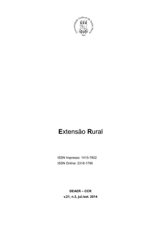 Extensão Rural
ISSN Impresso: 1415-7802
ISSN Online: 2318-1796
DEAER – CCR
v.21, n.3, jul./set. 2014
 