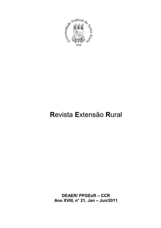 Revista Extensão Rural




    DEAER/ PPGExR – CCR
 Ano XVIII, n° 21, Jan – Jun/2011
 