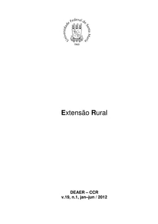 Extensão Rural




     DEAER – CCR
v.19, n.1, jan–jun / 2012
 