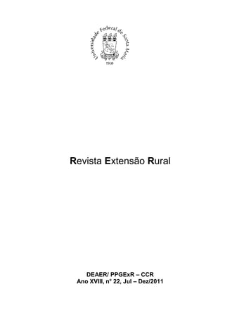 Revista Extensão Rural




    DEAER/ PPGExR – CCR
 Ano XVIII, n° 22, Jul – Dez/2011
 