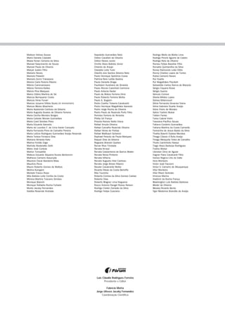 Mailson Veloso Sousa
Maira Daniele Castaldi
Maiza Ferian Cerveira da Silva
Manoel Nascimento de Souza
Manoel Paulo de Oliveira
Marçal Justen Filho
Marcelo Neves
Marcelo Palavéri
Marcelo Zenni Travassos
Marcia Carla Pereira Ribeiro
Márcio Cammarosano
Márcio Ferreira Kelles
Márcio Pina Marques
Marco Otávio Martins de Sá
Marcos Bemquerer Costa
Marcos Hime Funari
Marcos Juruena Villela Souto (in memoriam)
Marcos Weiss Bliacheris
Maria Aparecida Cardoso da Silveira
Maria Augusta Soares de Oliveira Ferreira
Maria Cecília Mendes Borges
Maria Celeste Morais Guimarães
Maria Coeli Simões Pires
Maria Eduarda Azevedo
Maria de Lourdes F. de Lima Xavier Cançado
Maria Fernanda Pires de Carvalho Pereira
Maria Letícia Rodrigues Guimarães Araújo Resende
Maria Tereza Fonseca Dias
Mariana Almeida Kato
Marina Fontão Zago
Marinês Restelatto Dotti
Mário José Corteze
Marlon Tomazette
Mateus Eduardo Siqueira Nunes Bertoncini
Matheus Carneiro Assunção
Mauricio Oscar Bandeira Maia
Maurício Pena
Mauro Roberto Gomes de Mattos
Melina Kurcgant
Michele Franco Rosa
Mila Batista Leite Corrêa da Costa
Mônica Martins Toscano Simões
Monique Bianchi
Monique Rafaella Rocha Furtado
Murilo Jacoby Fernandes
Natália Resende Andrade
Napoleão Guimarães Neto
Odilon Cavallari de Oliveira
Odilon Neves Junior
Onofre Alves Batista Júnior
Orlando de Araujo
Oswaldo Lelis Tursi
Otacílio dos Santos Silveira Neto
Paolo Henrique Spilotros Costa
Patrícia Reis Leitão Bastos
Paula Danielle Braga
Paulistein Aureliano de Almeida
Paulo Afonso Cavichioli Carmona
Paulo Antonio Neder
Paulo de Matos Ferreira Diniz
Paulo Roberto Ferreira Motta
Paulo S. Bugarin
Pedro Coelho Teixeira Cavalcanti
Pedro Henrique Magalhães Azevedo
Pedro Jorge Rocha de Oliveira
Pedro Paulo de Rezende Porto Filho
Pericles Ferreira de Almeida
Phillip Gil França
Priscila Ramos Netto Viana
Rafael Arruda Oliveira
Rafael Carvalho Rezende Oliveira
Rafael Véras de Freitas
Rafael Wallbach Schwind
Raphael Peixoto de Paula Marques
Raquel Dias da Silveira
Regeane Bransin Quetes
Renan Rios Trindade
Renata Arnaut
Renata Castanheira de Barros Waller
Renata Neiva Pinheiro
Renata Vilhena
Renato Augusto Hilel Cardoso
Renato Jorge Brown Ribeiro
Reuder Cavalcante Motta
Ricardo Ribas da Costa Berloffa
Rita Tourinho
Roberto Correia da Silva Gomes Caldas
Roberto Dias
Roberto Wagner Lima Nogueira
Rocco Antonio Rangel Rosso Nelson
Rodrigo Crelier Zambão da Silva
Rodrigo Felipe Cusciano
Rodrigo Mello da Motta Lima
Rodrigo Pironti Aguirre de Castro
Rodrigo Reis de Oliveira
Romeu Felipe Bacellar Filho
Ronaldo Quintanilha da Silva
Roney Raimundo Leão Otilio
Ronny Charles Lopes de Torres
Rubia Carneiro Neves
Rui Duarte
Rui Magalhães Piscitelli
Sebastião Carlos Ranna de Macedo
Sérgio Ciquera Rossi
Sérgio Guerra
Sérvulo Correia
Sheila Mildes Lopes
Sidney Bittencourt
Silvia Fernanda Gimenez Viana
Silvia Gabriela Duarte Araújo
Silvio Freire de Moraes
Sylvio Toshiro Mukai
Talden Farias
Tarso Cabral Violin
Tassiana Pacífico Souza
Tatiana Cordeiro Guimarães
Tatiana Martins da Costa Camarão
Teresinha de Jesus Basto da Silva
Thalita Bizerril Duleba Mendes
Thiago Cássio d’Ávila Araújo
Thiago Mesquita Teles de Carvalho
Thulio Caminhoto Nassa
Tiago Alves Barbosa Rodrigues
Toshio Mukai
Ubiratan Diniz de Aguiar
Vagner Paes Cavalcanti Filho
Vanice Regina Lírio do Valle
Vera Monteiro
Victor José Faccioni
Victor V. Carneiro de Albuquerque
Vítor Monteiro
Vitor Rhein Schirato
Vinicius Marins
Vladimir da Rocha França
Washington Luís Batista Barbosa
Weder de Oliveira
Wesley Ricardo Bento
Ygor Medeiros Brandão de Araújo
Luís Cláudio Rodrigues Ferreira
Presidente e Editor
Fabrício Motta
Jorge Ulisses Jacoby Fernandes
Coordenação Científica
 