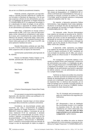 Fórum de Contratação e Gestão Pública – FCGP, Belo Horizonte, ano 14, n. 158, p. 74-77, fev. 2015
Tribunal Regional Federal da 2ª Região
76 ACÓRDÃOS NA ÍNTEGRA
dos em lei e no Edital do procedimento licitatório.
Pretende, portanto, a Agravante, que seja refor-
mada a r. Decisão recorrida, deferindo-se o pedido limi-
nar formulado no Mandado de Segurança, a fim de que
seja suspensa a eficácia do ato administrativo que anu-
lou: i) a habilitação da agravante no Pregão Presencial
nº 210/ADRJ/SBGL/2013; ii) o julgamento da licitação; e
iii) a adjudicação do objeto do pregão; do ato adminis-
trativo que excluiu a agravante do referido certame; e
do ato administrativo que declarou o pregão fracassado.
Além disso, a Agravante se insurge contra a
determinação do MM. Juízo a quo, para que seja emen-
dada a inicial, indicando-se corretamente o valor atribuí-
do à causa, com o recolhimento das custas referentes à
diferença daí advinda. A Agravante alega, neste ponto,
que a sua pretensão não teria conteúdo econômico esti-
mável, motivo pelo qual o art. 259, inciso V, do CPC, não
seria aplicável à hipótese dos autos.
Decisão Monocrática proferida por este Rela-
tor, às fls. 413/418, indeferindo o pedido de atribuição de
efeito suspensivo ativo ao Agravo de Instrumento.
Contrarrazões apresentadas pela Agravada às
fls. 420/429.
Parecer do Ministério Público Federal, às fls.
552/558, opinando pelo não provimento do Recurso.
É o Relatório.
Reis Friede
Relator
VOTO
O Senhor Desembargador Federal Reis Friede
(Relator):
Em que pesem os argumentos expendidos pela
Agravante, não vislumbro motivos que justifiquem a re-
forma da r. Decisão agravada.
Inicialmente, impende traçar um breve esboço
da situação fática envolvendo a presente controvérsia.
Constata-se, da documentação juntada pela
recorrente, que, após o encerramento da audiência
pública referente ao Pregão Presencial nº 210/ADRJ/
SBGL/2013, tendo por objeto a “concessão de uso de
áreas, totalizando 81,42 m2, destinadas à atividade
de quiosque para comercialização de jornais, livros e
revistas e depósito, no Aeroporto Internacional do Rio
de janeiro/Galeão - Antônio Carlos Jobim” (edital às fls.
77/104), foi expedido o Ofício-Circular nº 3993/ADRJ-
4/2013, contendo a comunicação acerca da intenção de
revogar os atos de adjudicação do objeto do pregão à
Agravante e de declaração de vencedora do certame,
“em virtude da franqueadora L.S. COMÉRCIO DE LI-
VROS E ARTIGOS DE CONVENIÊNCIA LTDA estar en-
quadrada na situação constante do subitem 4.2, alínea
‘e’ do Edital, sendo tal situação extensiva a franqueada
LASELVA VIAGENS LTDA” (fl. 134).
Em seguida, a Agravante apresentou Defesa
Administrativa, cujas alegações foram todas rejeitadas,
resultando na anulação dos atos de adjudicação do ob-
jeto e declaração de vencedor do Pregão Presencial nº
210/ADRJ/SBGL/2013 (fl. 198).
Foi interposto, então, Recurso Administrativo
(cujo relatório de instrução se encontra às fls. 234/237),
o qual foi parcialmente provido (fl. 238), para reformar a
decisão que anulou os atos de adjudicação do objeto e
declaração de vencedor do pregão, mantendo, contudo,
a intenção de os anular e determinando a intimação da
licitante, que se deu através do Ofício-Circular nº 1468/
ADRJ- 4/2014 (fls. 239/240).
A Agravante, então, apresentou sua Defesa
(cujo relatório de instrução se encontra às fls. 282/286),
à qual foi negado provimento (fl. 287), resultando em
nova anulação dos aludidos atos (fl. 290), com comuni-
cação através do Ofício-Circular nº 1912/ADRJ-4/2014
(fl. 291).
Por conseguinte, a Agravante objetiva a con-
cessão de medida liminar para suspender a eficácia do
ato administrativo que anulou: i) a habilitação da agra-
vante no Pregão Presencial nº 210/ADRJ/SBGL/2013; ii)
o julgamento da licitação; e iii) a adjudicação do objeto
do pregão; do ato administrativo que excluiu a agravante
do referido certame; e do ato administrativo que decla-
rou o pregão fracassado.
Conforme se observa da análise dos presentes
autos, a r. Decisão recorrida foi fundamentada na possi-
bilidade de desclassificação do licitante por motivo rela-
cionado com a habilitação, mesmo após o encerramento
da respectiva fase e a abertura das propostas, por se
tratar de hipótese que se amolda à exceção prevista na
parte final do §5º do art. 43 da Lei nº 8.666/93. Confira-
-se a redação do citado dispositivo legal:
“Art. 43. A licitação será processada e jul-
gada com observância dos seguintes pro-
cedimentos:
[...]
§5º Ultrapassada a fase de habilitação
dos concorrentes (incisos I e II) e abertas
as propostas (inciso III), não cabe des-
classificá-los por motivo relacionado com
a habilitação, salvo em razão de fatos
supervenientes ou só conhecidos após
o julgamento.” (grifos nossos).
Com efeito, da análise dos autos se observa
que a Agravante foi a única empresa a comparecer à Au-
diência do Pregão Presencial nº 210/ADRJ/SBGL/2013,
 