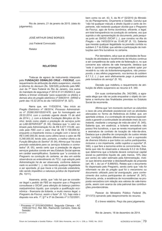 Fórum de Contratação e Gestão Pública – FCGP, Belo Horizonte, ano 14, n. 158, p. 78-82, fev. 2015
﻿
ACÓRDÃOS NA ÍNTEGRA 79
Rio de Janeiro, 21 de janeiro de 2015. (data do
julgamento).
JOSÉ ARTHUR DINIZ BORGES
Juiz Federal Convocado
Relator
RELATÓRIO
Trata-se de agravo de instrumento interposto
pela FUNDAÇÃO OSWALDO CRUZ - FIOCRUZ, com
requerimento de atribuição de efeito suspensivo, visando
à reforma do decisum (fls. 326/328) proferido pelo MM.
Juiz da 7ª Vara Federal do Rio de Janeiro, nos autos
do mandado de segurança nº 2014.51.01.002943-3, que
deferiu a liminar vindicada “para suspender os efeitos e
demais atos do pregão eletrônico nº 008/2014 - DIRAD a
partir das 15:32:28 hs do dia 14/03/2014” (fl. 327).
Narra que, em 11/03/2014, “deu início ao
Pregão Eletrônico nº 08/2014, Processo Administrati-
vo nº 25380.000105201476, que foi homologado em
28.03.2014, com o contrato vigente desde 15 de abril
de 2014 (...), com a licitante Fundação Bênçãos do Se-
nhor, tendo como objeto a prestação de serviços junto
ao LAB-SEFAR/CEF” (fl. 04). Destaca que “o valor es-
timado pela Administração foi de R$ 5.977.115,88, ven-
cida pela FBS com o valor final de R$ 5.199.998,52,
enquanto a impetrante iniciou o pregão com o lance de
R$ 5.940.000,00, tendo como último lance o valor de R$
5.248.000,00, tendo sido, portanto, a melhor oferta a da
Função Bênçãos do Senhor” (fl. 04). Afirma que “há clara
previsão estatutária para os serviços licitados e contra-
tados” (fl. 05), sendo certo que a prestação de alguns
serviços gratuitos consta em seu Estatuto Social apenas
em caráter exemplificativo. Sustenta que “a conduta do
Pregoeiro na condução do certame, se deu em estrita
observância ao entendimento do TCU, cuja adoção pela
Administração há de ser observada, conforme determi-
nado no acórdão1
(...), não havendo qualquer ilegalidade
a ser apontada, já que havia e há previsão estatutária,
não sendo impeditivo a natureza jurídica da Impetrante”
(fls. 10/11).
Assevera, ainda, que “não há que se conside-
rar ilegal o pedido da FBS ao requerer que o Pregoeiro
consultasse o SICAF, para aferição do balanço patrimo-
nial/patrimônio líquido, que compõe a qualificação eco-
nômica - financeira da licitante, e muito menos ilegal, o
Pregoeiro da Fiocruz, assim o fazer” (fl. 12), haja vista o
disposto nos arts. 1º, §1º e 3º do Decreto nº 3.722/2001,
1
Processo nº 019.843/2009-0, Segunda Câmara - AC
7459-42/10-2, Rel. Min. Raimundo Carneiro, Data da
Sessão:
07/12/2010.
bem como no art. 43, II, da IN nº 02/2010 do Ministé-
rio do Planejamento, Orçamento e Gestão. Conclui que
“não há qualquer mácula a direito líquido e certo da Im-
petrante, não restando qualquer dúvida que o Pregoeiro
da Fiocruz, agiu de forma isonômica, eficiente, e legal,
em total transparência na condução do certame, vez que
suprida a não apresentação do documento, pela pesqui-
sa junto ao SIASG /SICAF (...), que constou na Ata do
Pregão – dia 14/03/2014 às 15:46:28” (fl. 13). Salienta
que inexiste qualquer ilegalidade na previsão contida no
subitem 2.7 do Edital, que admite a participação de insti-
tuições sem fins lucrativos no certame.
Por derradeiro, aduz que as atividades de fisca-
lização de atividades e recolhimento de tributos continua
a ser competência de cada ente da federação e, no que
concerne aos valores de vale transporte, destaca que
“este é opcional ao empregado, que poderá optar por
recebê-lo ou não da licitante/empregadora, não pressu-
pondo, o seu efetivo pagamento, nos termos do subitem
6.7.1.2, (...) que será efetivamente pago à prestadora
pela tomadora do serviço” (fl. 16).
Decisão que indeferiu o requerimento de atri-
buição de efeito suspensivo ao recurso à fl. 340.
Em suas contrarrazões (fls. 342/366), a agra-
vada alega que não se pode enquadrar o objeto do cer-
tame a nenhuma das finalidades previstas no Estatuto
Social da recorrente.
Afirma que “em momento nenhum se vislumbra
o nexo de uma atividade assistencial com as atividades
elencadas no Termo de Referência do Edital, que, em
apertada síntese, é a contratação de empresa especiali-
zada a garantir a continuidade da atividade-meio da con-
tratante, mediante o emprego de mão-de-obra” (fl. 345).
Salienta que, em essência, a licitante vencedora não
possui fins lucrativos, o que se revela incompatível com
a assinatura de contrato de locação de mão-de-obra.
Destaca que a planilha de composição de custos retrata
sua “condição tributária diferenciada, com a supressão
de diversos tributos a que todos os outros participantes,
inclusive o ora impetrante, estão sujeitos a suportar” (fl.
346), o que fere a isonomia entre os concorrentes. Sus-
tenta que não foi observada a cláusula 9.3.2 do Edital,
que determina que a licitante deverá comprovar capital
social ou patrimônio líquido de, pelo menos, 10% (dez
por cento) do valor estimado pela Administração, moti-
vo que deveria acarretar a desclassificação da proposta
(art. 48, I, da Lei nº 8.666/93). Relata que o documento
foi dispensado pelo Pregoeiro, sendo certo que “não foi
informado na ata do pregão qual foi o mecanismo ou
documento utilizado para tal averiguação, para conhe-
cimento dos outros participantes do certame” (fl. 347).
Denuncia, ainda, a existência de inconsistências na pro-
posta vencedora com relação aos valores de vale-trans-
porte, assim com acerca da cota patronal das contribui-
ções previdenciárias.
Parecer do Ministério Público Federal (fls.
371/373) opinando pelo desprovimento do recurso.
É o breve relatório. Peço dia para julgamento.
Rio de Janeiro, 18 de dezembro de 2014.
 