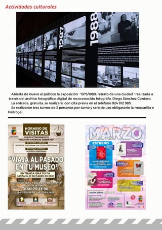 Abierta de nuevo al público la exposición “1973/1989: retrato de una ciudad “ realizada a
través del archivo fotográfico digital de recoconocido fotográfo, Diego Sánchez Cordero.
La entrada, gratuita, se realizará con cita previa en el teléfono 924 812 985.
Se realizarán tres turnos de 3 personas por turno y será de uso obligatorio la mascarilla e
hiidrogel.
Actividades culturales
 