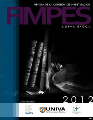 FIMPES
              REVISTA DE LA COMISIÓN DE INVESTIGACIÓN




                                 NUEVA ÉPOCA




 AÑO 1. NÚMERO 1                  2012
                                                    0003
 