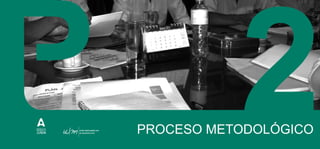 PROCESO METODOLÓGICO
2
 