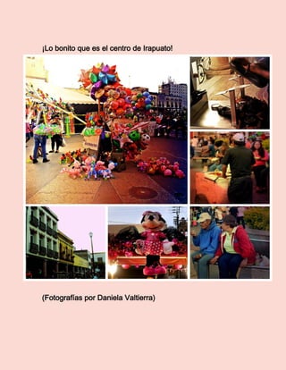 ¡Lo bonito que es el centro de Irapuato! 
(Fotografías por Daniela Valtierra) 
 