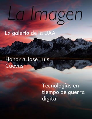 La galería de la UAA
Honor a Jose Luis
Cuevas
Tecnologías en
tiempo de guerra
digital
 