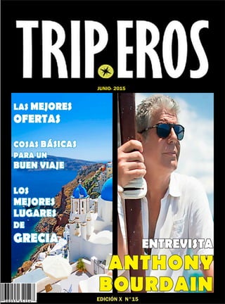 EDICIÓN X N°15
LAS MEJORES
OFERTAS
COSAS BÁSICAS
PARA UN
BUEN VIAJE
ENTREVISTA
ANTHONY
BOURDAIN
JUNIO- 2015
LOS
MEJORES
LUGARES
DE
GRECIA
 