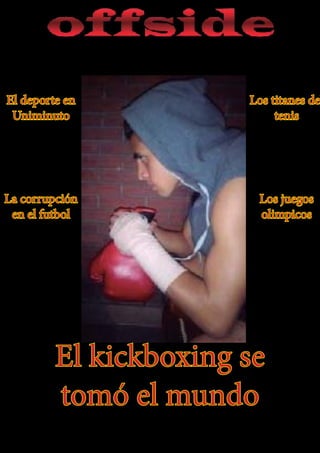 1
El kickboxing se
tomó el mundo
El deporte en
Uniminuto
La corrupción
en el futbol
Los juegos
olimpicos
Los titanes de
tenis
 