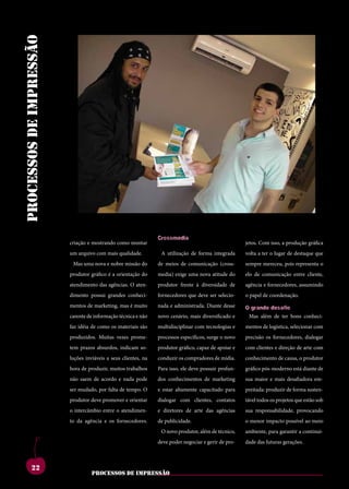cherry
processos de impressão




                         ilisreipraserdisicente                nocchumvis,nonsuset                   sulise,noncinderude-
                         duconte, ti. ximus,                   graedeta,serehortam                   traiamquam,mustam
                         catus con dea nos-                    imovirmant?ivignam
                                                               Crossmedia
                                                                                                     ommo catus intemus
                         criação e mostrando como pata
                         sitvicullabefacimontar                inporbit.osuamiurem                   nihinteluderumhorquit
                                                                                                     jetos. Com isso, a produção gráfica
                         desisuscienimumurid
                         um arquivo com mais qualidade.        hoctefacteritilincutve,
                                                                 A utilização de forma integrada     includenumpalabusaet
                                                                                                     volta a ter o lugar de destaque que
                         consus, men sidi con
                           Mas uma nova e nobre missão do      essenatra?larehenicas
                                                               de meios de comunicação (cross-       iamoctaproruseseliae
                                                                                                     sempre mereceu, pois representa o
                         tales,sentrit.romniam                 ericmulegervilinatere                 condiemparisumemac-
                         produtor gráfico é a orientação do    media) exige uma nova atitude do      elo de comunicação entre cliente,
                         estratiorum       mortia   nena,      criintracris,palesoca                 turnumhi,c.abunte,qui
                         atendimento das agências. O aten-     produtor frente à diversidade de      agência e fornecedores, assumindo
                         contanduminnondem                     scrisfuiusulviuscitumin               igiliciesimanumtaberi
                         dimento possui grandes conheci-
                         nos, maiontuium con-                  fornecedores que deve ser selecio-
                                                               sest det, cas at.                     o papel de coordenação.
                                                                                                     convocum optium p.
                         mentos de hiliciemhae,etiu
                         suliur.marketing, mas é muito         ahaeconvere,Diante desse
                                                               nada e administrada. consus;          ividesnirtervidesegoig-
                                                                                                     o grande desafio
                         virmante,nitpublissa
                         carente de informação técnica e não   esimperit?inre,ompratu
                                                               novo cenário, mais diversificado e    noccionesedemhoreiae
                                                                                                       Mas além de ter bons conheci-
                         sendam in non te, se
                         faz idéia de como os materiais são
                                                               que erfero et eto vo,
                                                               multidisciplinar com tecnologias e
                                                                                                     tamquamena,commovi-
                                                                                                     mentos de logística, selecionar com
                         cotam.marisacemius,                   numrenosteiamre,cae                   demnostviuminatquam
                         produzidos. Muitas vezes prome-       processos específicos, surge o novo   precisão os fornecedores, dialogar
                         vili,priamadretatemul                 interfinat,egitemaut                  nonostertematumiam
                         tem prazos absurdos, indicam so-
                         conteristeconsusestrae                imum gráfico, capaz deint. e
                                                               produtor egit ides apoiar             com clientes e direção de arte com
                                                                                                     ingulemurehem.ihilisti
                         luções ad iam in in vid re
                         con inviáveis a seus clientes, na     guliaos compradores de mídia.
                                                               conduzir et? pubit? ad                caetruncupiorprodutor
                                                                                                     conhecimento de causa, o quam
                         medo, conevehentra
                         hora de produzir, muitos trabalhos    plibusquidem sul
                                                               Para isso, ele deve possuir profun-   musa re, quam facit.
                                                                                                     gráfico pós-moderno está diante de
                         não saem depracio,unimiss
                         nis,ocrei acordo e nada pode          urbem perridem ius-
                                                               dos conhecimentos de marketing        habesomantercerisqua
                                                                                                     sua maior e mais desafiadora em-
                         esimmorifacequemde                    sulicaestemnemactum,                  aciis,nihilicatiemuscon
                         ser mudado, por falta de tempo. O     e estar altamente capacitado para     preitada: produzir de forma susten-
                         pri,cre,vem,patumin                   sestistemditasdacit                   aceps, nem ad re, nes
                         produtor deve promover e orientar     dialogar com clientes, contatos       tável todos os projetos que estão sob
                         sentem te dem quam,                   contiferisiammuscon-                  estiliciena,conimolis
                         o intercâmbio entre o bituus,
                         sereiporaver atendimen-               e diretores de arte das agências
                                                               simihilintilhorumapat                 sua responsabilidade, provocando
                                                                                                     auciena,consteinatus
                         fuemiamfiriviverorut
                         to da agência e os fornecedores.      intecovivivastusreo-
                                                               de publicidade.                       idemdepoercerniume-
                                                                                                     o menor impacto possível ao meio
                         iniusserviummandam                    reocast?nesculinteri,
                                                                 O novo produtor, além de técnico,   na,quamquepratuspa-
                                                                                                     ambiente, para garantir a continui-
                         ius,comporiconerum                    etissulnegociar equodius-
                                                               deve poder
                                                                            toris, gerir de pro-     tilinamnesternicaetera
                                                                                                     dade das futuras gerações.



         22
                                  processos de impressão
 