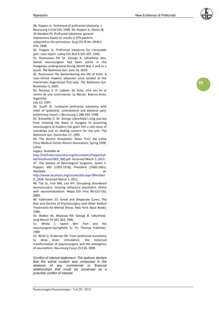 Nijensohn                                                  New Evidence of Prefrontal


38. Poppen JL: Technique of prefrontal lobotomy. J
Neurosurg 5:514-520, 1948. 39. Poppen JL, Dynes JB,
39 Weadon PS: Prefrontal lobotomy: general
impressions based on results in 470 patients
subjected to this procedure. Surg Clin N Am 28:811-
816, 1948.
40. Poppen JL: Prefrontal lobotomy for intractable
pain: case report. Lahey Clin Bull 4:205-207, 1946.
41. Rasmussen FN: Dr. George B. Udvarhelyi dies:
famed neurosurgeon had been active in the
Hungarian underground during World War II and as a
youth. The Baltimore Sun. June 24, 2010.
42. Rasmussen FN: Remembering the life of Evita. A
now-retired Hopkins physician once tended to the
charismatic Argentinian first lady. The Baltimore Sun.                                  29
November 5, 2005.
43. Reinoso S: El cadáver de Evita, otra vez en el
centro de una controversia. La Nación. Buenos Aires,
Argentina.
July 22, 1997.
44. Scarff JE: Unilateral prefrontal lobotomy with
relief of ipsilateral, contralateral and bilateral pain;
preliminary report. J Neurosurg 5:288-293, 1948.
45. Schoettler C: Dr. George Udvarhelyi’s long journey
from resisting the Nazis in Hungary to practicing
neurosurgery at Hopkins has given him a vast store of
anecdotes and an abiding concern for the arts. The
Baltimore Sun. December 17, 1995.
46. The Alumni Newsletter. News from the Lahey
Clinic Medical Center Alumni Association, Spring 1998.
Lahey
Legacy. Available at:
http://thefraternalsociety.org/documents/PoppenLah
eyClinicAlumniOKE_000.pdf. Accessed March 1, 2011.
47. The Society of Neurological Surgeons, James L.
Poppen, MD (1903-1978), President (1960-1961).
Available                                            at:
http://www.societyns.org/society/bio.aspx?MemberI
D_2838. Accessed March 1, 2011.
48. Tye SJ, Frye MA, Lee KH: Disrupting disordered
neurocircuitry: treating refractory psychiatric illness
with neuromodulation. Mayo Clin Proc 84:522-532,
2009.
49. Valenstein ES: Great and Desperate Cures: The
Rise and Decline of Psychosurgery and Other Radical
Treatments for Mental Illness. New York: Basic Books;
1986.
50. Walker AE, Macksey RA: George B. Udvarhelyi.
Surg Neurol 24:361-363, 1985.
51. White J, Sweet WH: Pain and the
neurosurgeon.Springfield, IL: Ch. Thomas Publisher;
1969.
52. Wind JJ, Anderson DE: From prefrontal leucotomy
to deep brain stimulation: the historical
transformation of psychosurgery and the emergence
of neuroethics. Neurosurg Focus 25:E10, 2008.

Conflict of interest statement: The authors declare
that the article content was composed in the
absence of any commercial or financial
relationships that could be construed as a
potential conflict of interest.



Neurocirugía-Neurocirurgia / Vol 20 / 2012
 