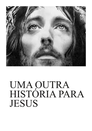 UMA OUTRA
HISTÓRIA PARA
JESUS

 