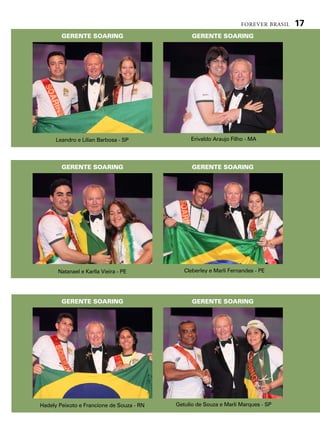 forever brasil   17
        GERENTE SOARING                          GERENTE SOARING




      leandro e lilian Barbosa - sp             erivaldo araujo filho - ma




        GERENTE SOARING                          GERENTE SOARING




      natanael e Karlla vieira - pe           cleberley e marli fernandes - pe




        GERENTE SOARING                          GERENTE SOARING




hadely peixoto e francione de souza - rn   getulio de souza e marli marques - sp
 