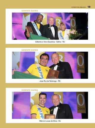 forever brasil   19
GERENTE SAFIRA




           gilberto e vera Quadros - safira - rJ



GERENTE SAFIRA




                 Jose rui de nobrega - rs




GERENTE SAFIRA




                 márcio lucas da silva - rJ
 
