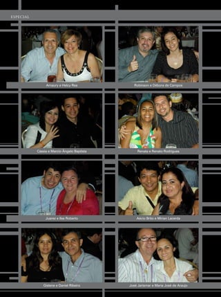 esPeCial




                amaury e helcy rea              robinson e débora de campos




           cássia e marcio Ângelo Baptista        renata e renato rodrigues




                Juarez e ilse roberto            aécio Brito e mirian lacerda




              gislene e daniel ribeiro       José Jarismar e maria José de araujo
 