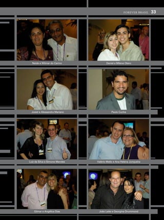 forever brasil   33




  neide e Wilmar do carmo              daniel e milene Otero




 Josiel e alessandra mariano               paulo cunha




luiz da silva e simone mendes   valério mello e ana helena Junqueira




   gilmar e angélica dias        João leite e georgina drummond
 