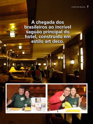 forever brasil   7




   A chegada dos
brasileiros ao incrível
 saguão principal do
hotel, construído em
   estilo art deco.
 