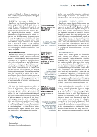 EDITORIAL | FLP INTERNACIONAL




           se su respeto. Cuando los demás ven tu ejemplo de                             ganhar o seu respeito. Se os demais visualizarem
           éxito, y tu felicidad, ellos trabajarán más duro para                         o seu exemplo de sucesso, a sua felicidade, eles
           alcanzar lo mismo.                                                            trabalharão mais duro para alcançarem o mesmo.

              CAPACITA A OTROS PARA EL ÉXITO                                               CONDUZ OS OUTROS PARA O ÊXITO
              Lao Tzu, el gran filósofo chino, enseñó que “un                               Lao Tzu, o grande filósofo chinês, ensinou que
           líder es un gran líder cuando la gente casi no se       ¡FACULTA, INSPIRA Y   “um líder é um grande líder quando as pessoas não
           percata de que él existe. Cuando el trabajo de este     MOTIVA A AQUELLOS     esquecem de que ele existe”. Quando o trabalho
           líder ha terminado y su objetivo ha sido alcanzado,     CON LOS QUE           deste líder terminou o seu objectivo alcançado, as
           la gente dirá: lo logramos nosotros mismos”. Aun-       TRABAJAS!             pessoas dirão: lucramos connosco mesmos:” Ainda
           que a la gente le gusta tener un líder y a menudo                             que as pessoas gostem de ter um líder e frequen-
           dependen de él, ellos desarrollarán un negocio exi-                           temente dependem dele, eles desenvolverão um
           toso con más facilidad cuando se sienten seguros                              negócio de sucesso com mais facilidade quando se
           de sus propias capacidades y habilidades. La clave                            sentem seguros das suas próprias capacidades e ha-
           es crear un ambiente que fomente tanto el éxito                               bilidades. A chave é criar um ambiente que fomente
           como el tomar riesgos, aun cuando esos riesgos a          CAPACITE, INSPIRE   tanto o êxito como o tomar riscos, ainda que esses
           veces no resulten en triunfos. ¡Faculta, inspira y        E MOTIVE AQUELES    riscos às vezes não resultem triunfos. Capacite, in-
           motiva a aquellos con los que trabajas, apreciándo-     COM QUE TRABALHA!     spire e motive aqueles com que trabalha, aprecian-
           los y encomiándolos de manera consistente, y verás                            do elogiando de maneira consistente, e verá bons
           buenos resultados!                                                            resultados!

              MUESTRA COMPASIÓN                                    LA COMPASIÓN            MOSTRE COMPAIXÃO
              Quizá la mejor prueba para determinar quién es       HACIA OTRAS              Quem sabe a melhor prova para determinar
           un líder a más alto nivel es la habilidad de mostrar    PERSONAS PUEDE        quem é um líder a mais alto nível é a habilidade de
           bondad y compasión a otros. Hace poco leí un libro      INFLUIR MÁS           mostrar bondade e compaixão a outros. Faz pouco
           escrito por Harvey Mackay, un orador motivador,         PROFUNDAMENTE         tempo que li um livro escrito por Harvey Mackay,
           quien entrevistó mucha gente que había sido des-        QUE UNA ACTITUD       um orador motivador, quem entrevistou muitas
                                                                   INFLEXIBLE
           pedida de sus trabajos, pero que habían superado                              pessoas que tinham sido despedidas de seus trabal-
           sus dificultades y se habían convertido en pode-                              hos, mas que superavam as suas dificuldades e que
           rosos líderes. Mackay menciona su conversación                                se converteram em poderosos líderes. Mackay men-
           con el alcalde de la ciudad de Nueva York, Michael            A COMPAIXÃO     ciona a sua conversa com o presidente da cidade de
           Bloomberg, quien dijo que él nunca ha olvidado la            FAZIA OUTRAS     Nova Iorque, Micheal Bloomberg, a quem disse que
           gente que se acordó de él cuando más lo necesi-            PESSOAS SEREM      ele nunca tinha esquecido as pessoas quando estas
           taba. Grandes líderes saben esto intuitivamente: la        INFLUÍDAS MAIS     mais necessitavam. Grandes líderes sabem isto in-
           compasión hacia otras personas puede influir más          PROFUNDAMENTE       tuitivamente: a compaixão fazia outras pessoas se-
           profundamente que una actitud inflexible. Una de          QUE UMA ATITUDE     rem influídas mais profundamente que uma atitude
                                                                           INFLEXÍVEL
           las mejores maneras de motivar a otros es mostrar                             inflexível. Uma das melhores maneiras de motivar
           que te interesas en ellos.                                                    os outros é mostrar que nos interessamos por eles.

             Me siento muy orgulloso de nuestros líderes en        UNA DE LAS               Sinto-me orgulhoso dos nossos líderes na Fore-
           Forever y del tremendo esfuerzo que hacen por           MEJORES MANERAS       ver e do tremendo esforço que fazem por marcar
           marcar una diferencia significativa en la salud y       DE MOTIVAR A OTROS    uma diferença significativa na saúde e prosperida-
           prosperidad de otras personas. Al comenzar este         ES MOSTRAR QUE        de de outras pessoas. Ao começar este Novo Ano,
           Nuevo Año, reto a cada uno de vosotros a seguir         TE INTERESAS EN       desafiando cada um de vós a seguir à procura de
           buscando maneras de desarrollar sus habilidades         ELLOS                 maneiras de desenvolver as suas habilidades de
           de liderazgo, a asumir un liderazgo de más alto ni-                           liderança, assumir uma liderança do mais alto
           vel. Os aseguro que al adoptar los 4 principios cen-                          nível. Asseguro-vos que ao adoptar os 4 princípios
           trales de reclutamiento, retención, productividad y,                          centrais de recrutamento, retenção, produtividade
                                                                   UMA DAS MELHORES
           más importante que todo, de liderazgo, esto tendrá                            e, mais importante que tudo, de liderança, isto terá
                                                                         MANEIRAS DE
           un impacto tremendo en vosotros personalmente,          MOTIVAR OS OUTROS     um impacto tremendo em vocês em termos pesso-
           en vuestros negocios, y en vuestras lineas. Juntos,     É MOSTRAR QUE NOS     ais, nos vossos negócios, nas vossas linhas. Juntos,
           podemos dirigir a Forever para que el 2013 sea el           INTERESSAMOS      podemos dirigir a Forever para que o ano de 2013
           año más grande en la historia de esta compañía.                  POR ELES     seja o ano mais marcante da história desta empresa.




              Rex Maughan
              Presidente Forever Living Products


                                                                                                                                           3



AF _ REVISTA FOREVER N26 _ 22-01-13.indd 3                                                                                                      22/01/13 18:59
 
