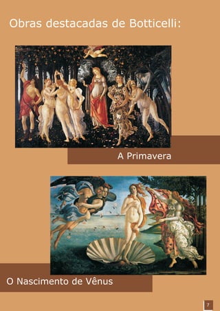Obras destacadas de Botticelli:




                        A Primavera




O Nascimento de Vênus

                                      7
 