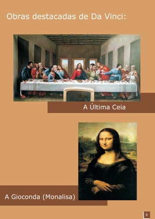 Obras destacadas de Da Vinci:




                        A Última Ceia




A Gioconda (Monalisa)

                                        9
 