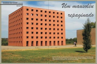 Cemitério San Cataldo - Módena, Itália
                          Aldo Rossi; 1978
                                                                  Um mausoléu
                                                                   repaginado




                                             Esteticamente, algumas pessoas podem achar isso mais ou menos atraente, mas importante é que
                                             aqui, o arquiteto milanês consegue encontrar uma maneira de fazer arquitetura transcendente,
                                             onde o visitante é confrontado com a ideia da morte inevitável.
 