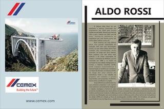 ALDO ROSSI
                         O italiano Aldo Rossi foi um
                arquiteto e teórico licenciado em
                arquitetura em 1959 pela Escola
                Politécnica de Milão. Nasceu em maio de
                1931 e veio a falecer em 1997 com 66
                a n o s . To r n o u - s e r e fe r ê n c i a n a
                arquitetura por usar formas puras tais
                como cubos, esferas, cones, etc.
                         Rossi mostrou em suas últimas
                obras uma grande capacidade de
                evolução. Sem trair suas formulações
                iniciais, as suas obras desta última fase
                também são contribuições muito
                atraentes. Ao longo dos anos setenta,
                Rossi projetou suas três obras mais
                poéticas e de maior capacidade de
                síntese: o cemitério de Módena, que foi
                concluído em 1984 e se baseia na
                recriação de uma cidade análoga para os
                mortos; o Teatrino Científico (1978),
                onde espaço arquitetônico e
                representação se fundem por completo;
                e o Teatro do Mundo, em Veneza (1979).
                Ao longo dos anos oitenta ele
                intensificou muito o seu trabalho de
                projetos em cidades e países
                importantes, com propostas: em Berlim,
                Buenos Aires, em Miami e no Japão.
                          O que diferencia a última fase das
                suas primeiras propostas é um espírito
                mais ecletista e sensivelmente integrado
                à tradição tipológica e formal de cada contexto. Além disso, abandonou a radicalidade de suas
                primeiras manifestações neo-racionalistas, em que as citações eram utilizadas através de uma lente de
                estética estritamente moderna. A diferença entre as obras de Rossi dos anos oitenta em relação e suas
                primeiras manifestações neo-racionalistas é similar à diferença entre o Rossi teórico de A arquitetura
                da cidade (1996) em relação ao Rossi da Autobiografia cientifica (1981). Ele introduziu uma grande
                quantidade de recursos figurativos, epidérmicos e historicistas em suas últimas obras.
www.cemex.com
                                                                                                                         07
 